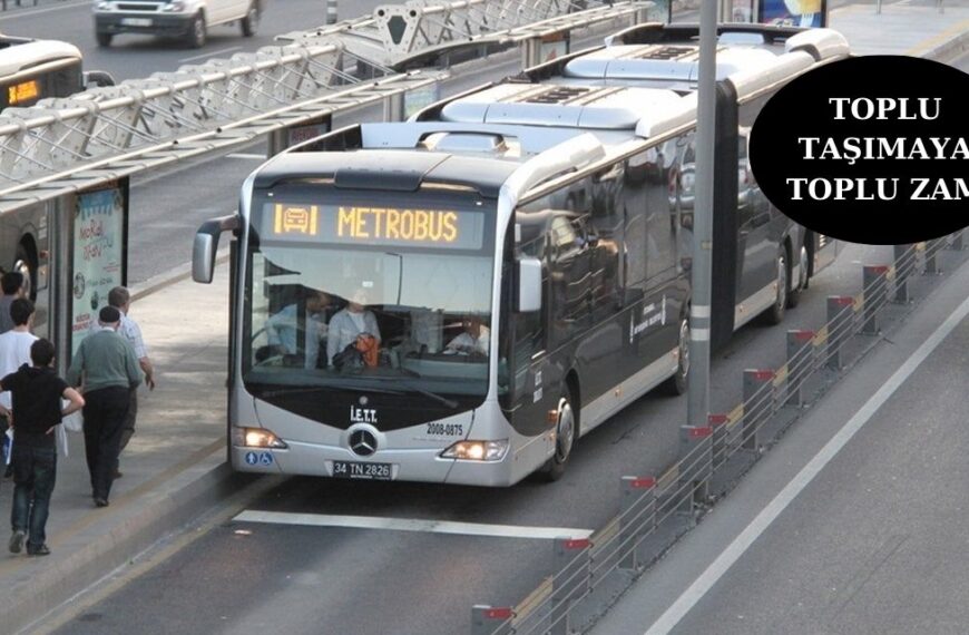 İstanbul’da toplu taşıma ücretlerine zam…